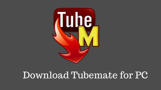 tubemate download 2018 for pc windows 10